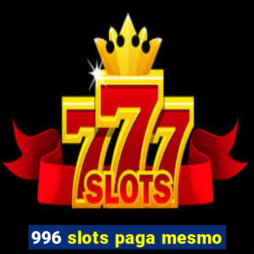 996 slots paga mesmo